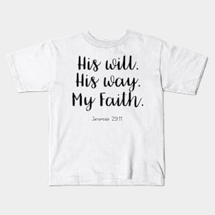 Bible Verse - His Will. His Way. My Faith. Kids T-Shirt